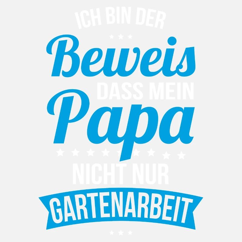 Ich bin der Beweis Papa nicht nur Gartenarbeit