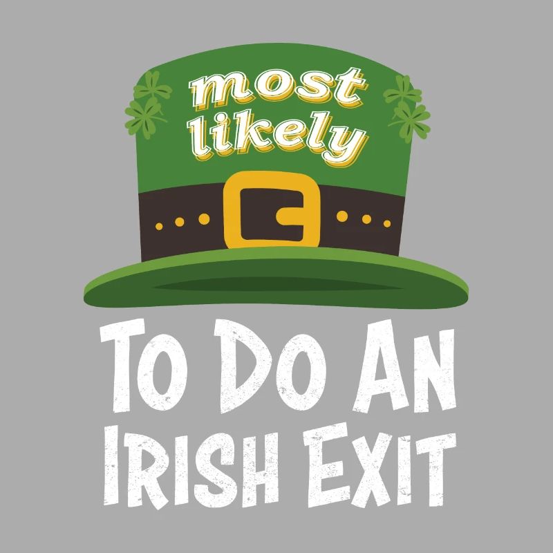 Happy St patricks day Most Likely Do An Irish Exit