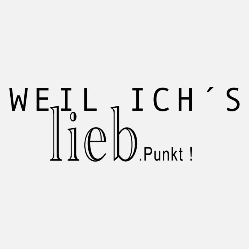 Weil ich Liebs.