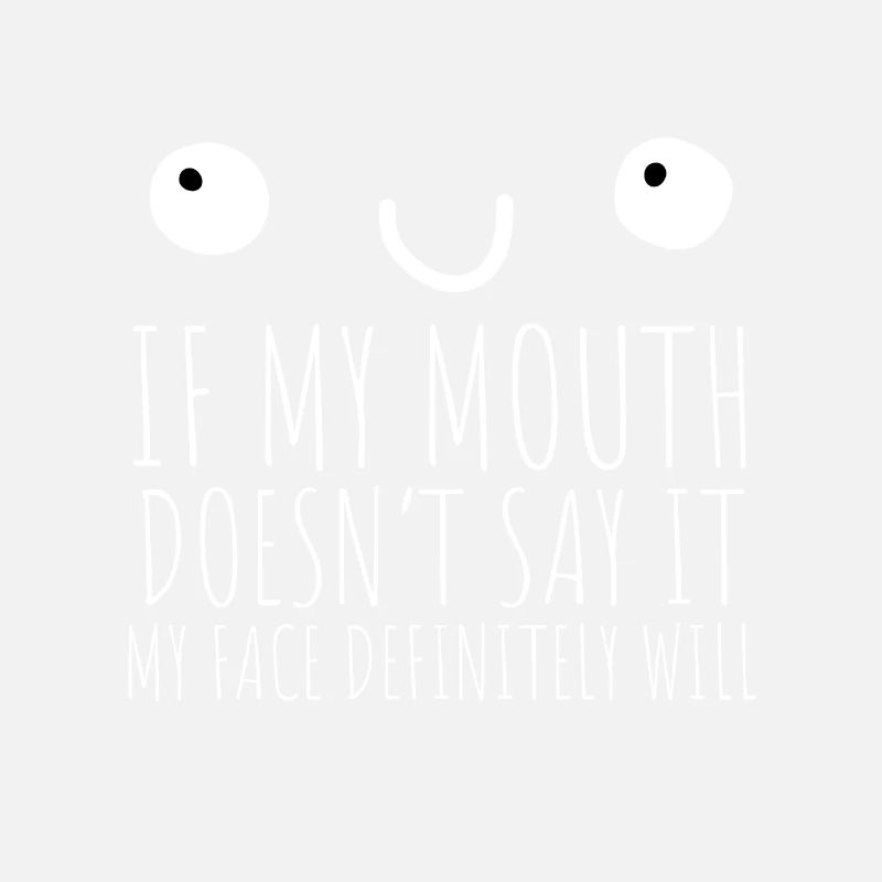 Si ma bouche ne dis-le pas, mon visage le fera certainement: