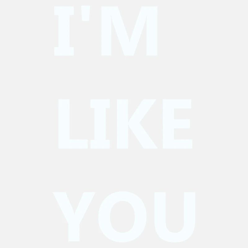 I'M LIKE YOU
