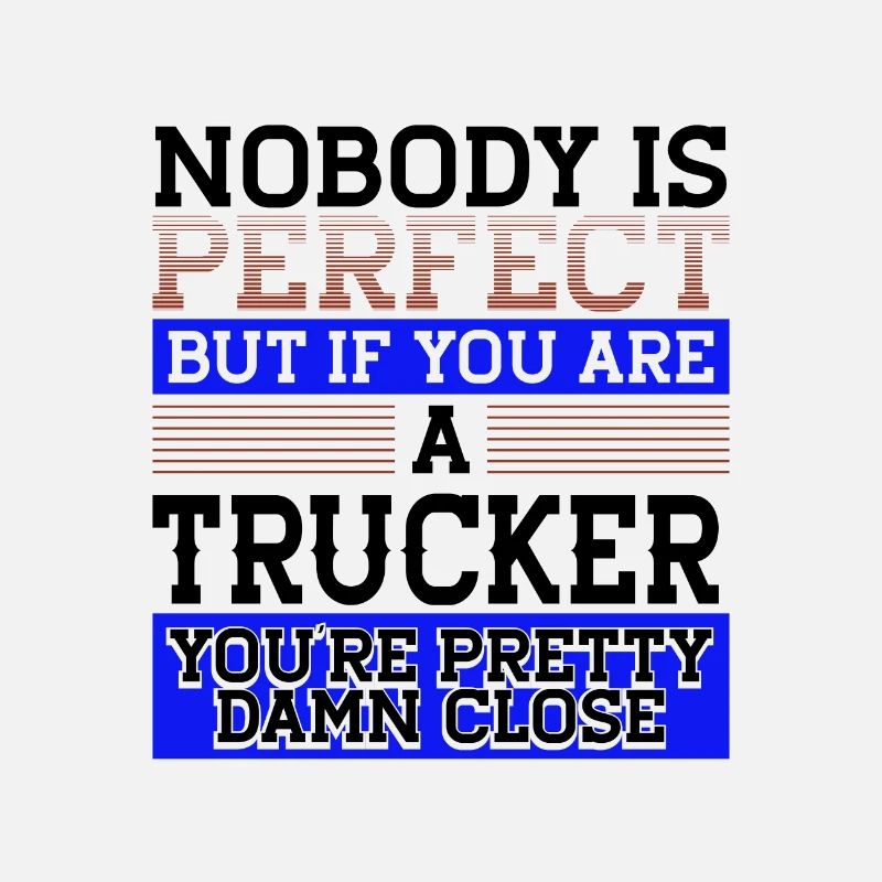 Trucker Gift Nobody Perfect Trucker Damn Close