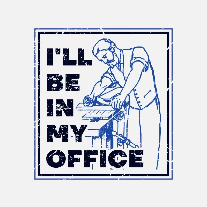 Cadeau de menuisier Je serai dans mon bureau Charpentier