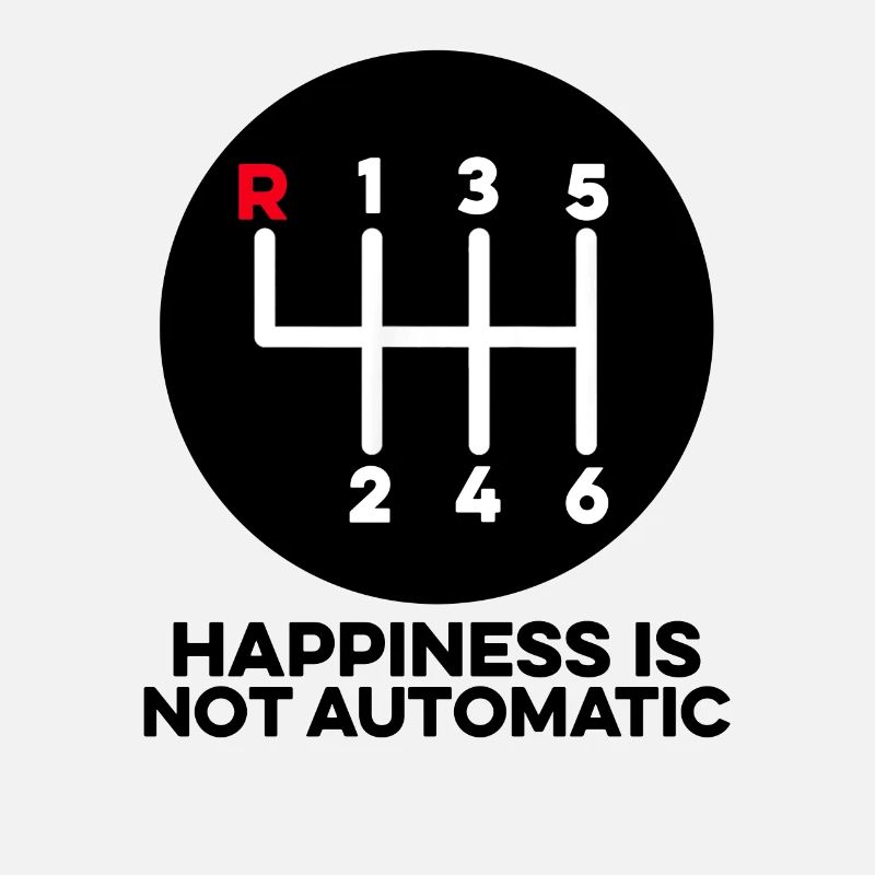 Happiness Is Not Automatic Manual Shifting Stick