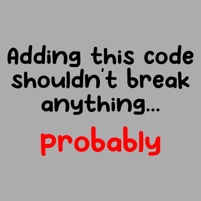 Adding This Code Shouldn't Break Anything Probably