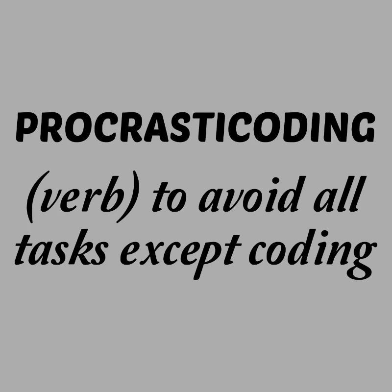 Procrasticoding Verb To Avoid All Tasks Coding Dev