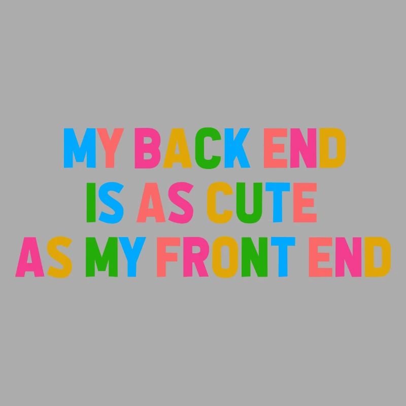 My Back End Is As Cute As My Front End Software De