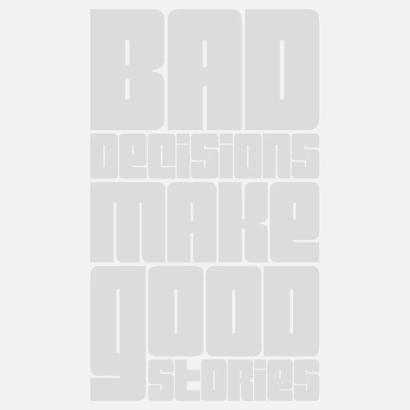 bad decisions great stories