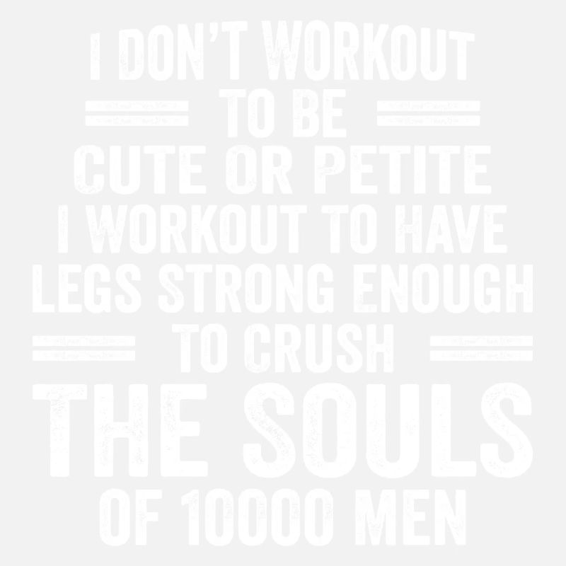 I Don't Workout To Be Cute Or Petite - Workout