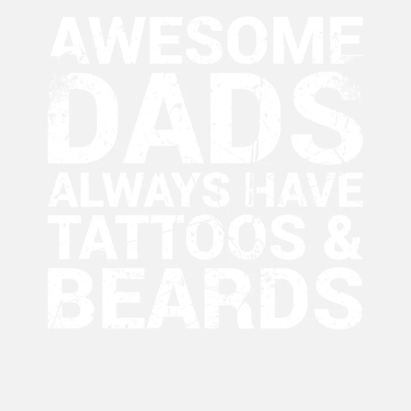 Great Fathers Always Have Tattoos And Beards