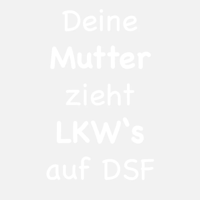 deine mutter zieht lkws auf dsf
