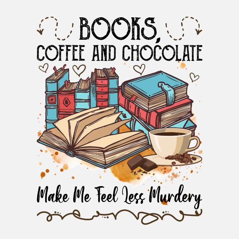 Books Coffee Chocolate Make Me Feel Less Murdery