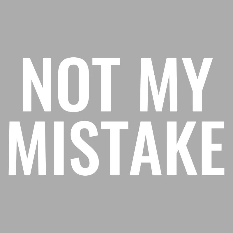 Not My mistake unschuldig Unschuld Pech Tollpatsch