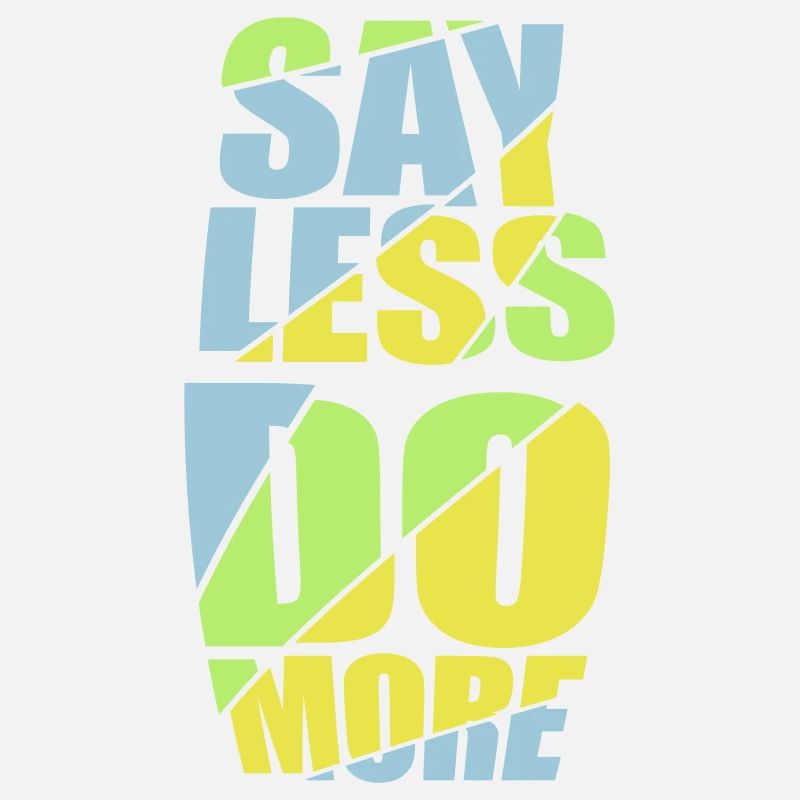 say less do more