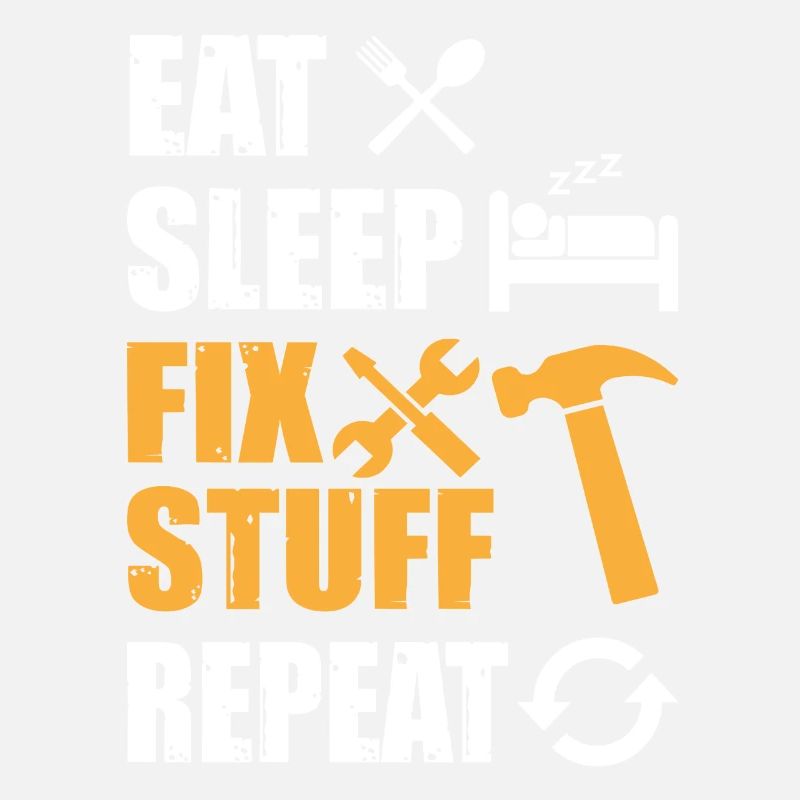 Eat Sleep Fix Stuff Repeat