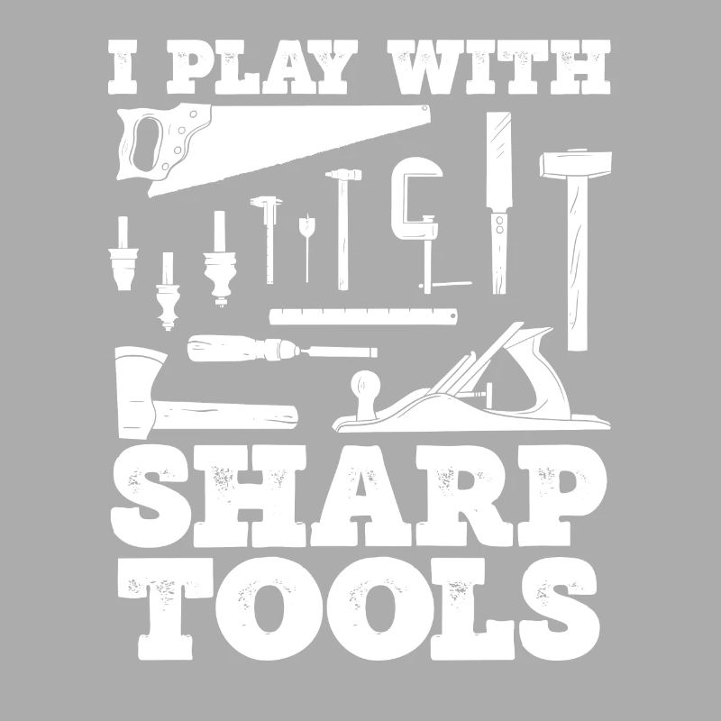 I play with sharp tools