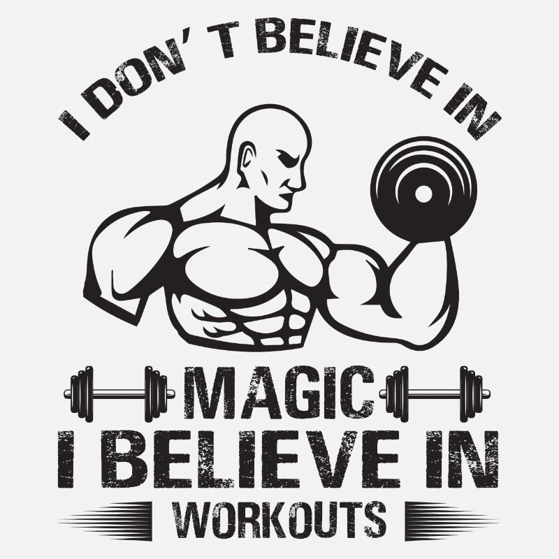 I Don t Believe In Magic I Believe in Workouts