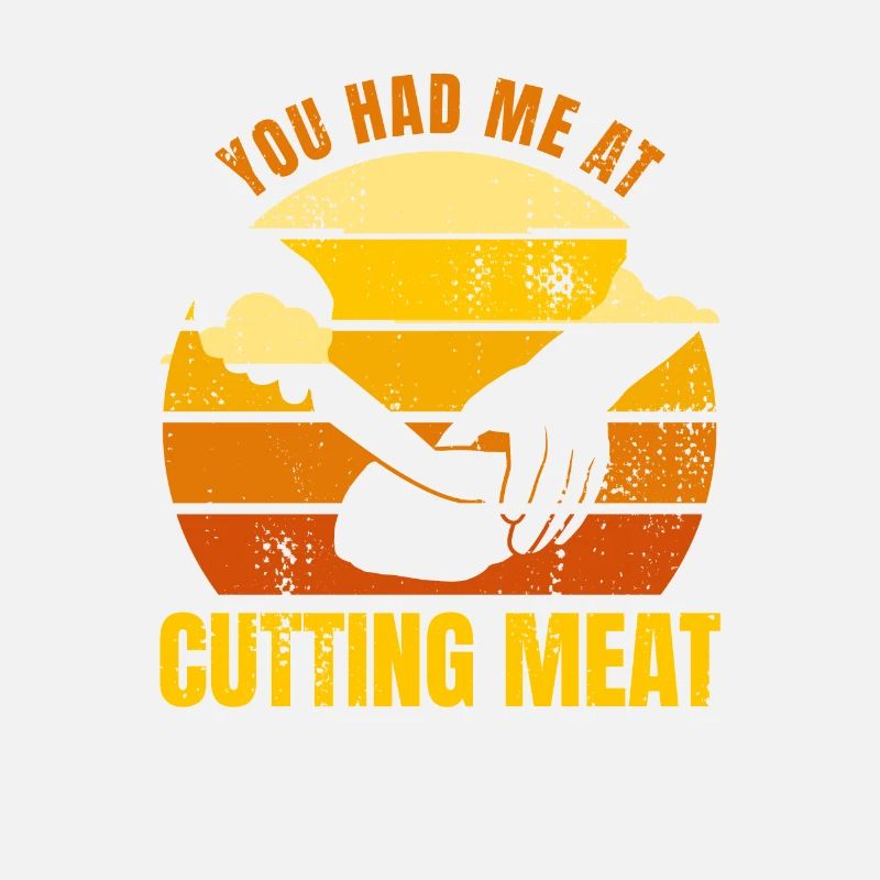 You had me by meat