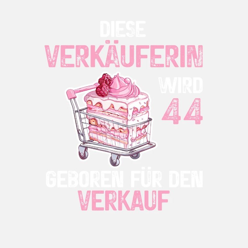 Verkäuferin 44 Geburtstag Verkaufen Beruf Spruch