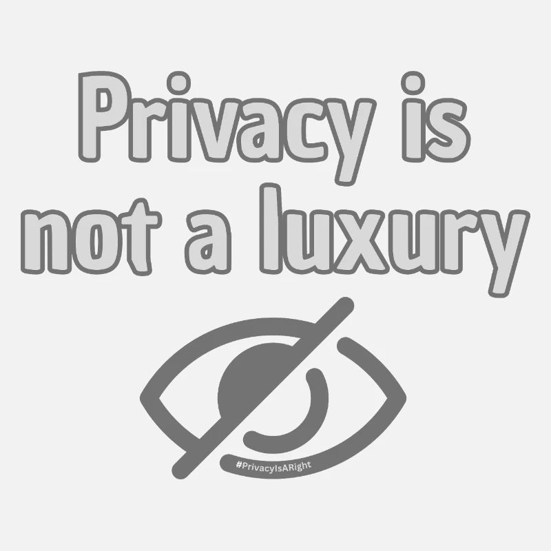 Privacy Not Luxury - Top Statement for Privacy