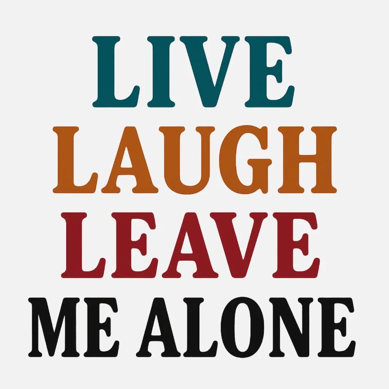Live Laugh Leave Me Alone