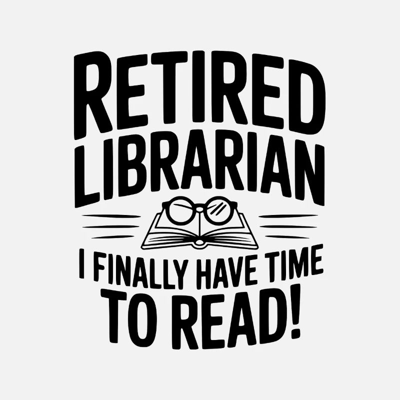 Retired Librarian I Finally Have Time To Read!