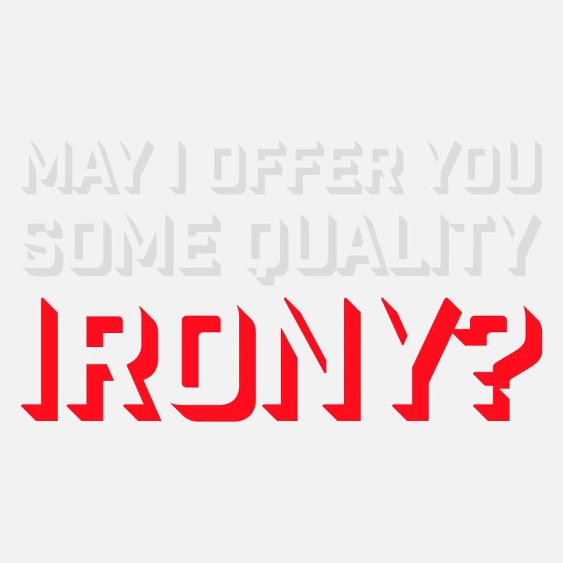 May I Offer You Some Quality Irony Lustiger Spruch
