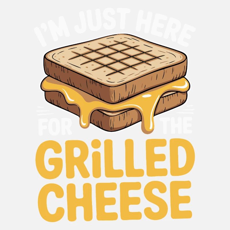 Grilled Cheese Lover - I’m Just Here