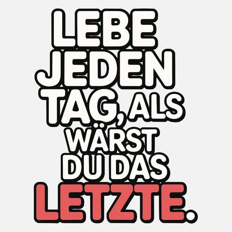 Lebe jeden Tag als wärst du das Letzte