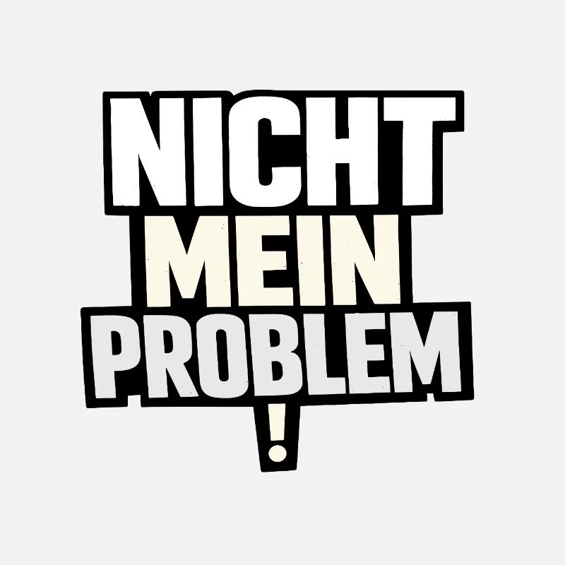 Nicht Mein Problem – Provokanter Spruch