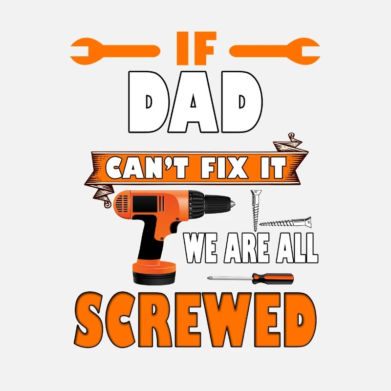 If Dad Cant Fix It We Are All Screwed Funny Gift