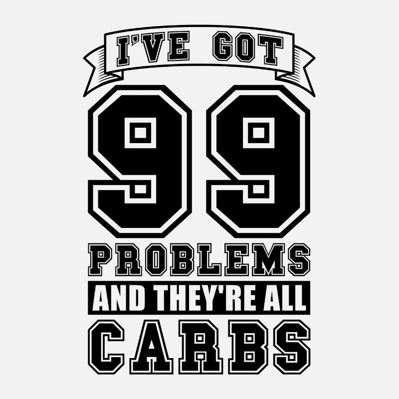 I've Got 99 Problems Healthy Living Low Carb Lover
