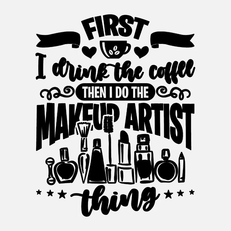 First I Drink The Coffee Cosmetics Makeup Artists