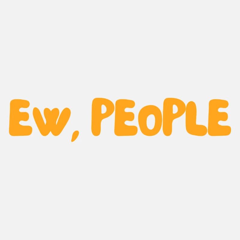 ew, people