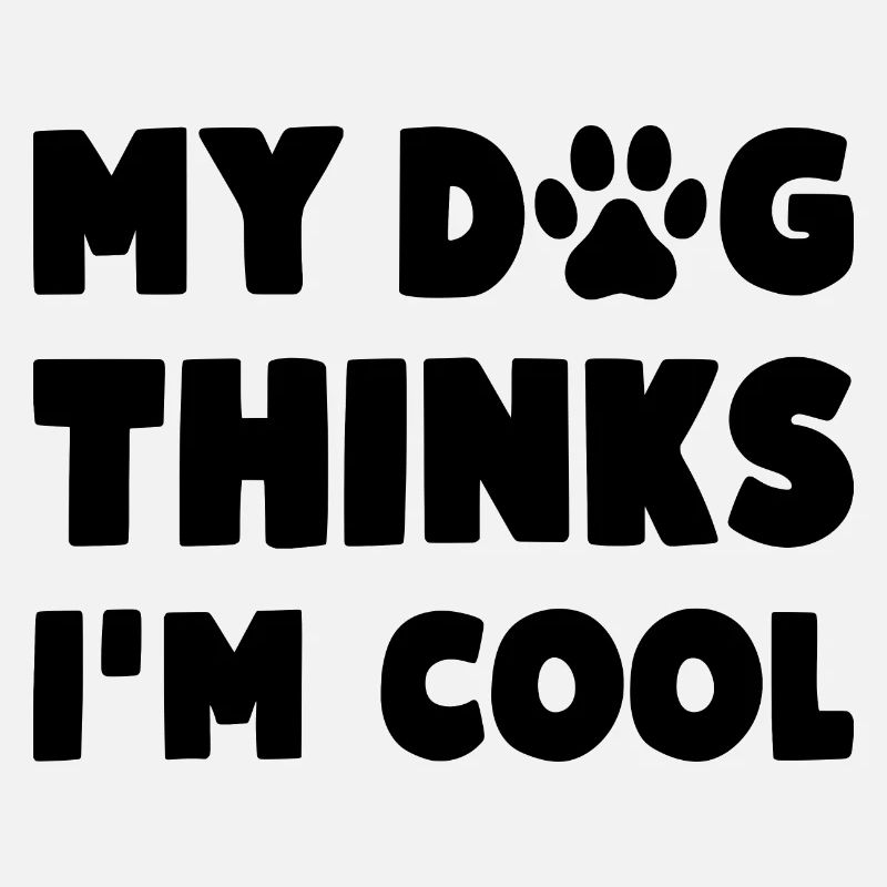 My Dog Thinks I'm Cool Lustiger Hunde Spruch