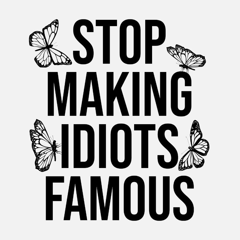 Stop making idiots famous - Stupid People
