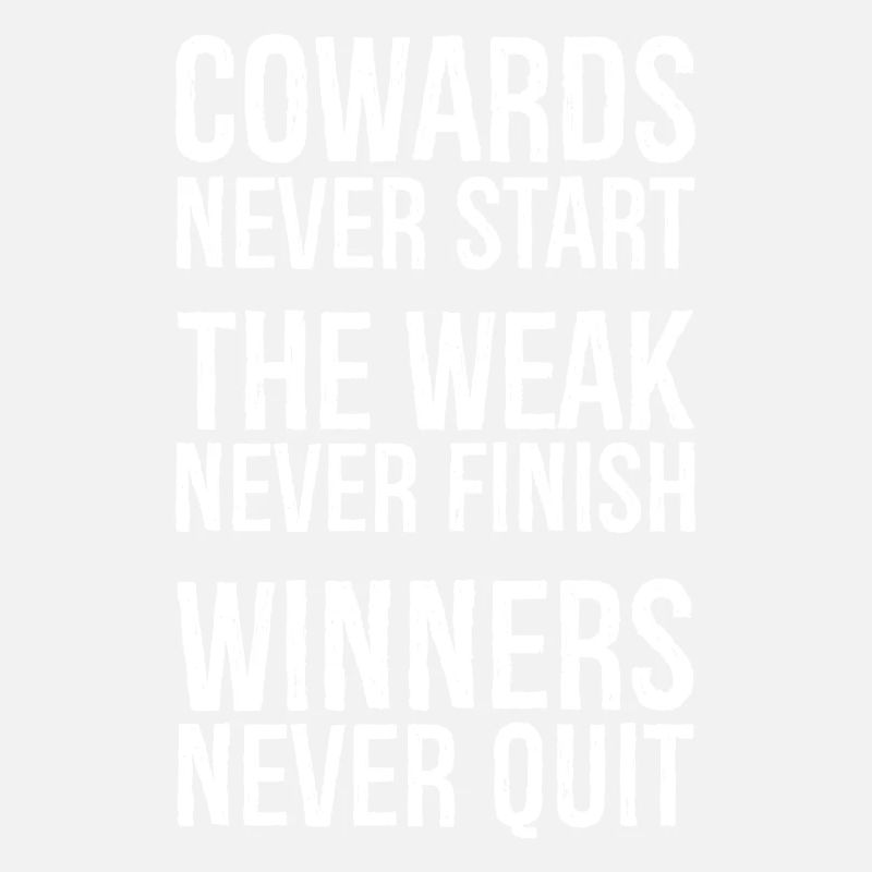 cowards never start the weak never finish winner's