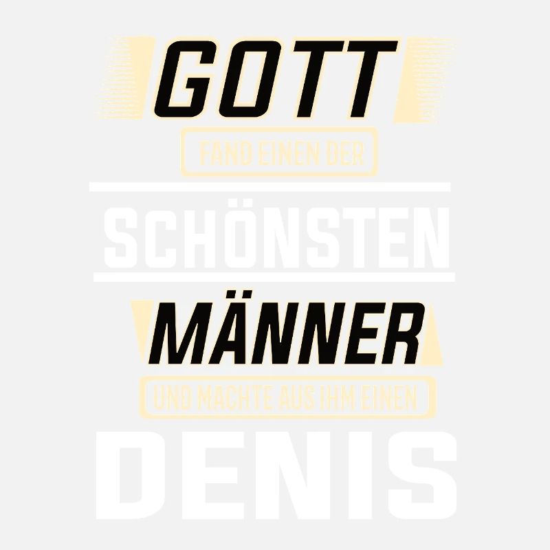 Denis der schönste Mann von Gott geformt Design