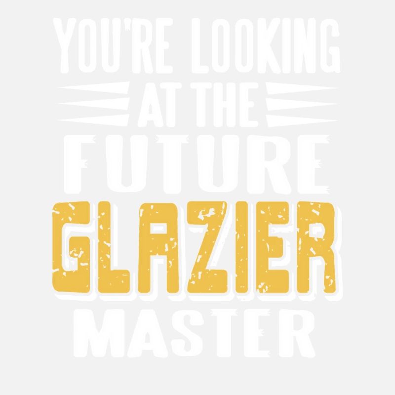Future Glazier Master in Training Funny Worker