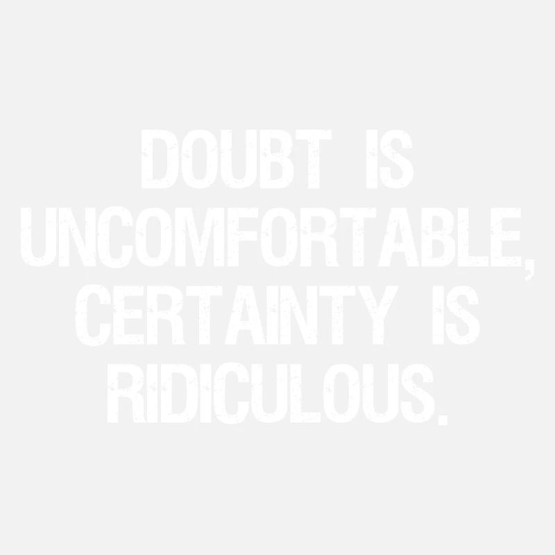 Le doute est inconfortable, la certitude est ridicule