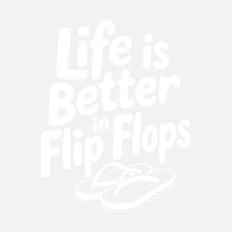 Life is Better in Flip Flops