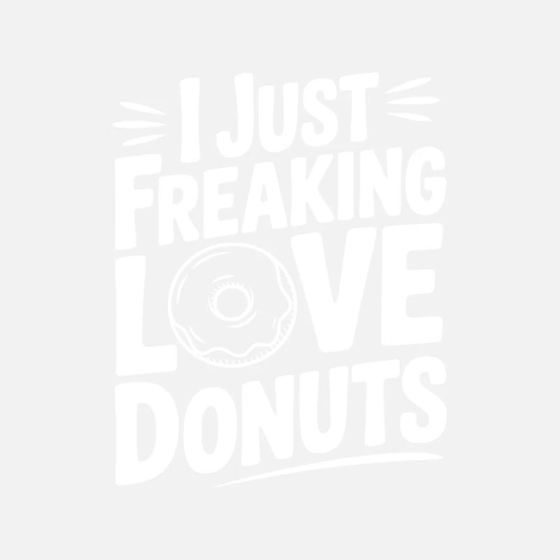 I Just Freaking Love Donuts
