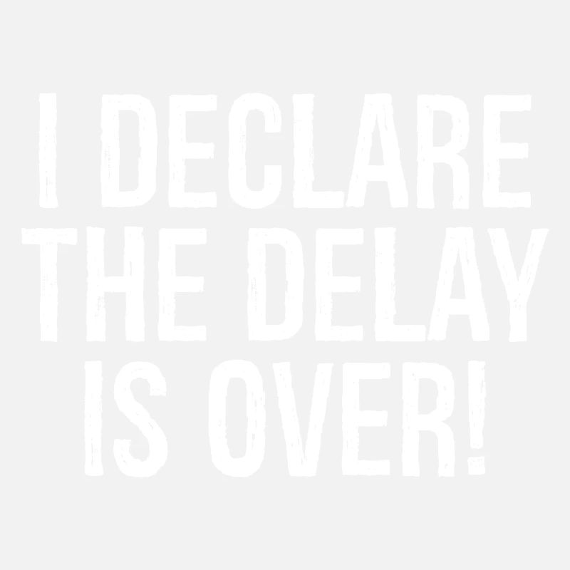 I declare the delay is over