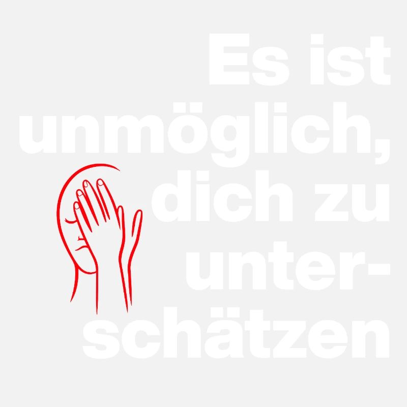 ES IST UNMÖGLICH, DICH UNTERSCHÄTZEN. SARKASMUS