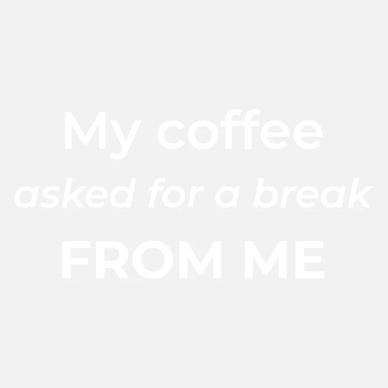 My coffee asked for a break from me – funny coffee