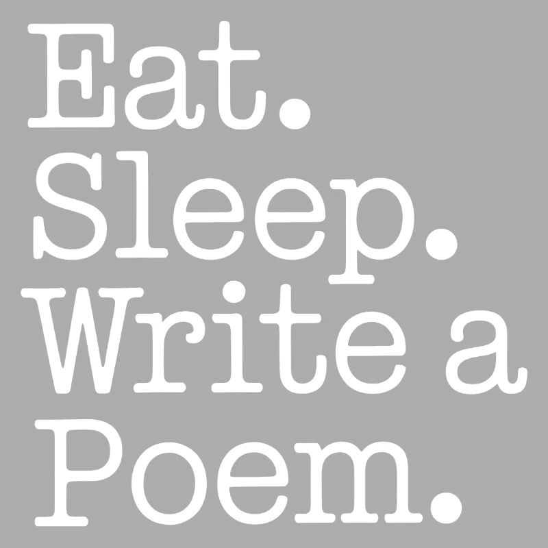 Eat Sleep Write a Poem