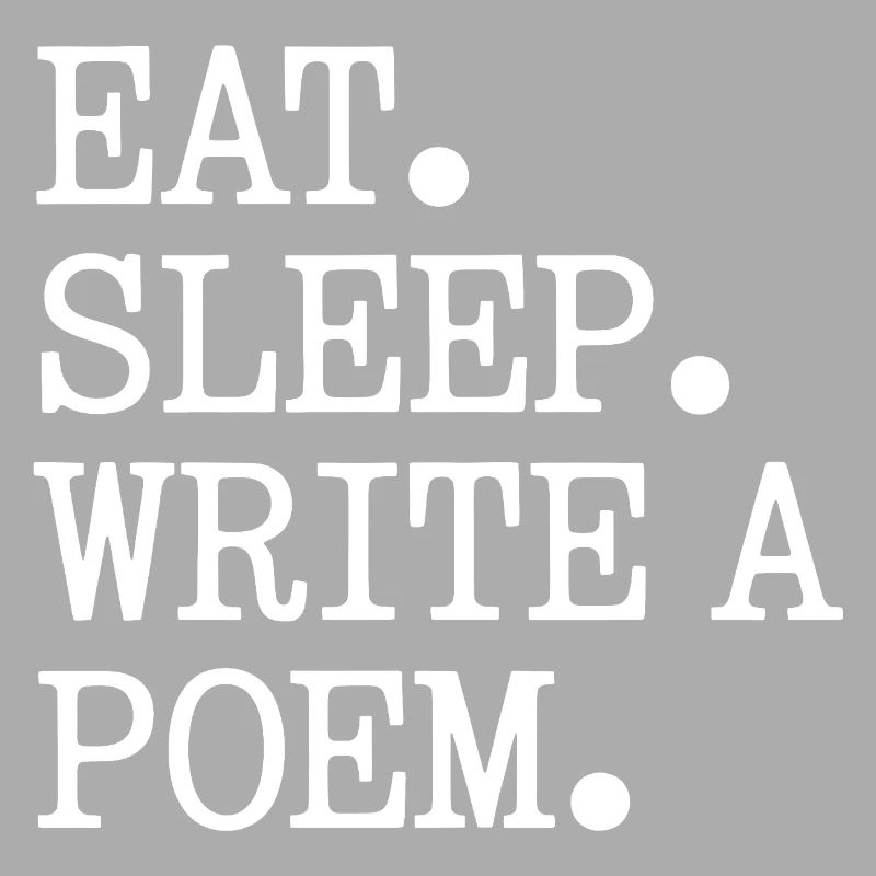 Eat Sleep Write A Poem