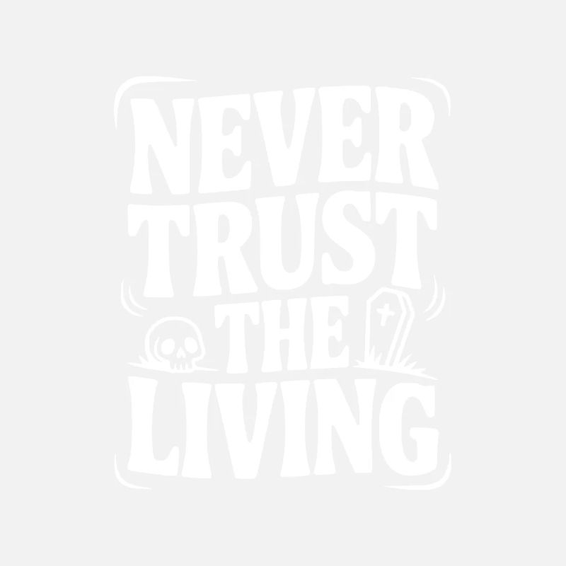 Never Trust The Living