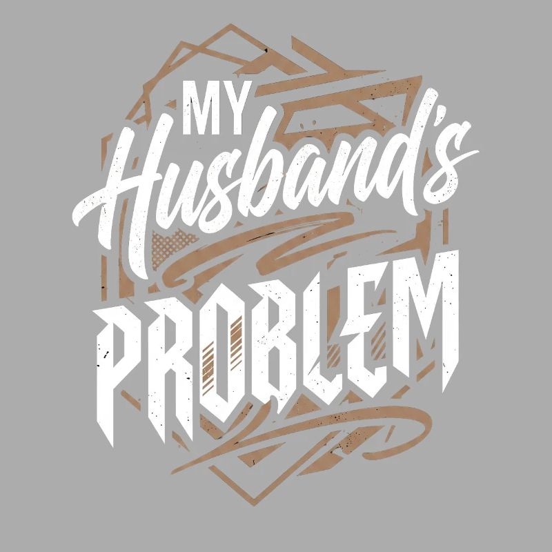 My Husband's Problem - Witziges Ehefrau Statemeant