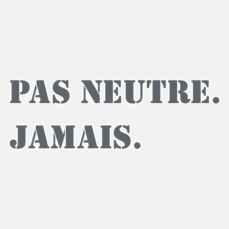 NOT NEUTRAL. NEVER.